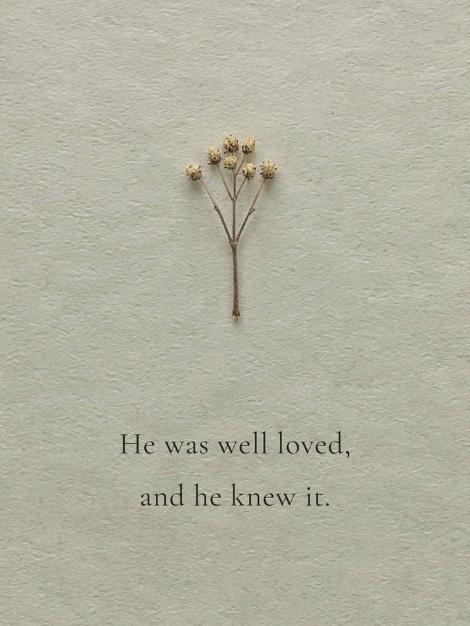 He was well loved, and he knew it.